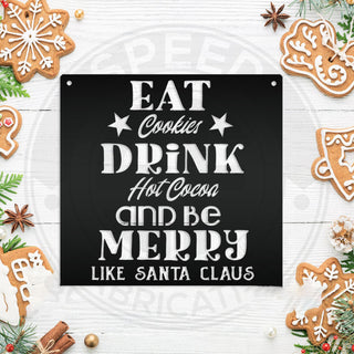 Eat Cookies Drink Hot Cocoa And Be Merry Like Santa Claus Christmas Cut Metal Sign Laser Cut Metal Signs Custom Gift Ideas