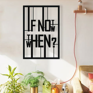 If Not Now When Modern Rectangle Decor Wall Art Cut Metal Sign Laser Cut Metal Signs Custom Gift Ideas