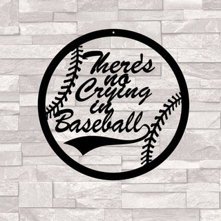 There is no crying in baseball Cut Metal Sign Laser Cut Metal Signs Custom Gift Ideas