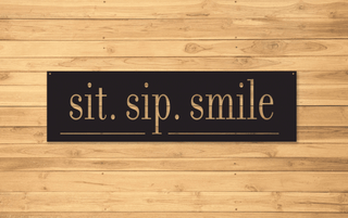 Sit, Sip, Smile, Custom Metal Sign, Metal Signs Personalized,personalized Metal Sign, Outdoor Signs Laser Cut Metal Signs Custom Gift Ideas