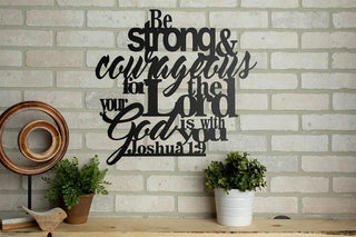 Joshua 1:9 Be Strong And Courageous For The Lord Your God Is With You Laser Cut Metal Signs Custom Gift Ideas