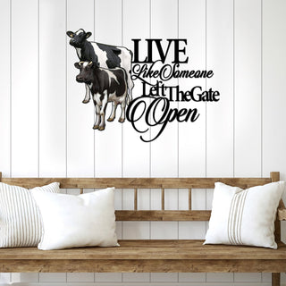 Cow Live like someone left the gate open Cut Metal Sign Laser Cut Metal Signs Custom Gift Ideas