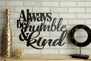 Always Be Humble And Kind Cut Metal Sign Laser Cut Metal Signs Custom Gift Ideas