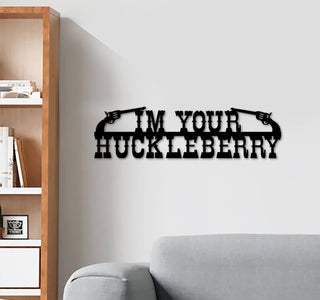 I'm Your Huckleberry Cut Metal Sign Laser Cut Metal Signs Custom Gift Ideas