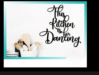 This Kitchen Is For Dancing Cooking Lovers Cut Metal Sign Laser Cut Metal Signs Custom Gift Ideas