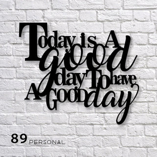 Today Is A Good Day To Have A Good Day Cut Metal Sign Laser Cut Metal Signs Custom Gift Ideas