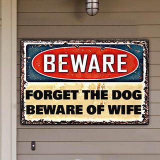 Forget the dog Beware of wife Metal House Sign Laser Cut Metal Signs Custom Gift Ideas