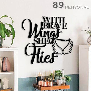 With Brave Wings She Flies Decor Wall Art Cut Metal Sign Laser Cut Metal Signs Custom Gift Ideas