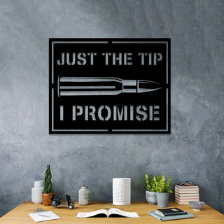 Just The Tip I Promise Armory Gun Bullet Military Metal Wall Art, Veterans Day Gift, Metal Laser Cut Metal Signs Custom Gift Ideas