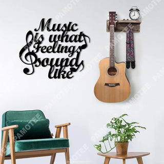 Music Is What Feelings Sound Like Metal Sign, Gift For Musician, Metal Laser Cut Metal Signs Custom Gift Ideas