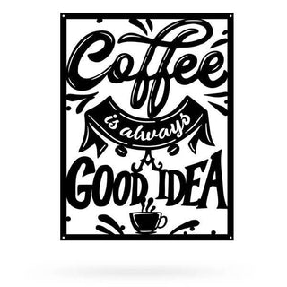 Coffee Is Always A Good Idea Cut Metal Sign Metal House Sign Decorations