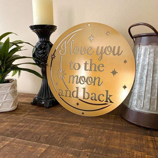 I Love You To The Moon And Back Sign Cut Metal Sign Metal House Sign Decorations