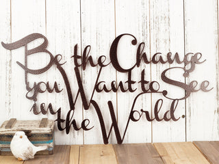 Be The Change You Want To See In The World Metal Sign Copper Outdoor Sign Metal Wall Decor Decorations