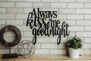 Always Kiss Me Goodnight Metal Sign Cut Metal Sign Wall Metal Art Decorations