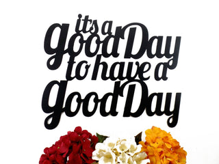 It's A Good Day To Have A Good Day Metal Sign Black Metal Wall Decor Sign Signage Decorations