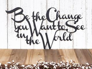 Be The Change You Want To See In The World Metal Sign Black Outdoor Sign Outdoor Sign Gandhi Decorations