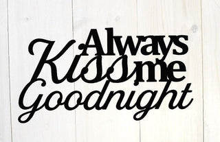 Always Kiss Me Goodnight Wall Quote Metal Wall Metal Wall Decor Metal Wall Quote Wedding Gift House Warming Gift Decorations