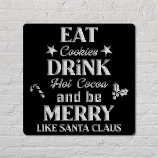 Eat Cookies Drink Hot Cocoa And Be Marry Like Santa Claus Custom Sign Christmas Sign Gift Sign Holiday Decoration Decorations