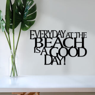 Beach Sign Everyday At The Beach Is A Good Day Metal Wall Quote Beach Decor Vacation Home Wall Hanging Steel Beach House Saying Decorations