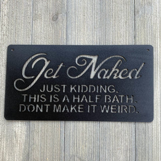 Get Naked Just Kidding This Is A Half Bath Don't Make It Weird Metal Sign Cutout Cut Metal Sign Wall Metal Art Decorations