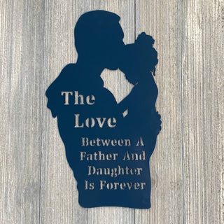 The Love Between A Father And Daughter Is Forever Metal Sign Cutout Cut Metal Sign Wall Metal Art Decorations